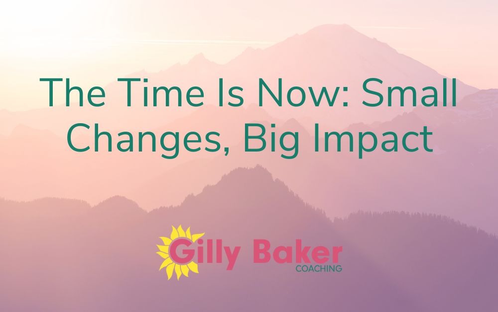 The Time Is Now: Small Changes, Big Impact